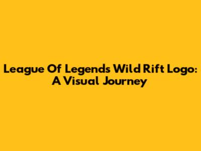 League Of Legends Wild Rift Logo: A Visual Journey
