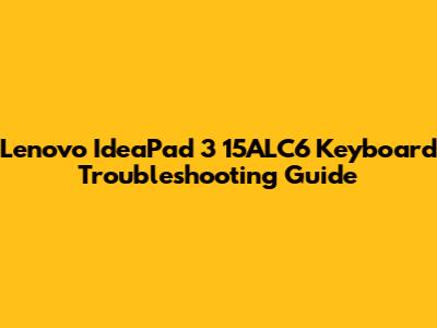 Lenovo IdeaPad 3 15ALC6 Keyboard Troubleshooting Guide