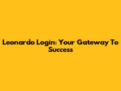 Leonardo Login: Your Gateway To Success