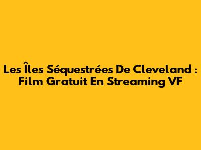 Les Îles Séquestrées De Cleveland : Film Gratuit En Streaming VF