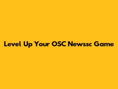 Level Up Your OSC Newssc Game