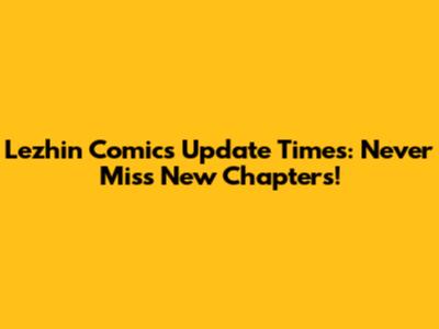 Lezhin Comics Update Times: Never Miss New Chapters!