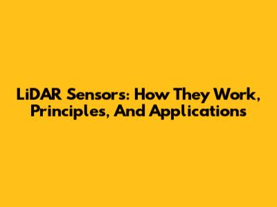 LiDAR Sensors: How They Work, Principles, And Applications