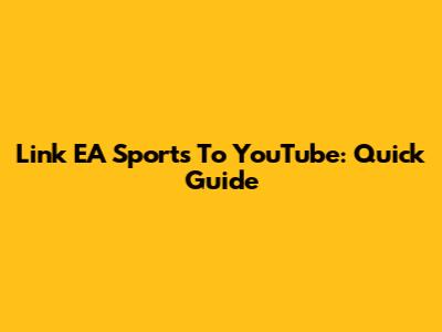 Link EA Sports To YouTube: Quick Guide