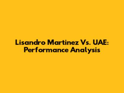Lisandro Martinez Vs. UAE: Performance Analysis