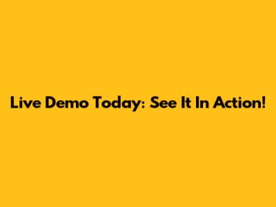 Live Demo Today: See It In Action!