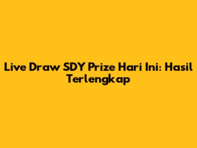 Live Draw SDY Prize Hari Ini: Hasil Terlengkap