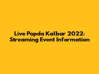 Live Popda Kalbar 2022: Streaming Event Information