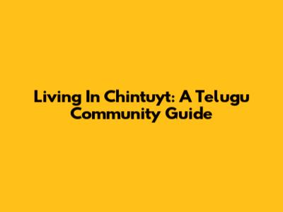 Living In Chintuyt: A Telugu Community Guide