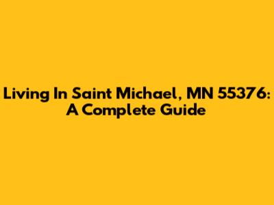 Living In Saint Michael, MN 55376: A Complete Guide