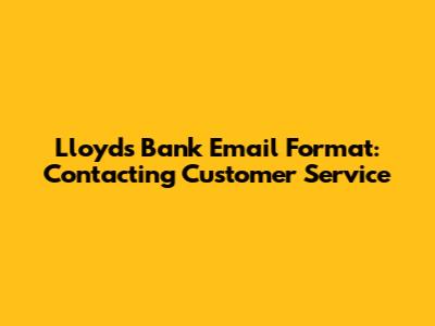 Lloyds Bank Email Format: Contacting Customer Service
