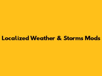 Localized Weather & Storms Mods