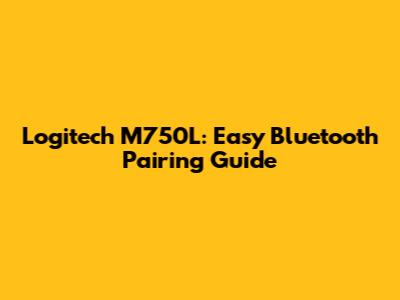 Logitech M750L: Easy Bluetooth Pairing Guide