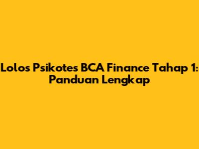 Lolos Psikotes BCA Finance Tahap 1: Panduan Lengkap