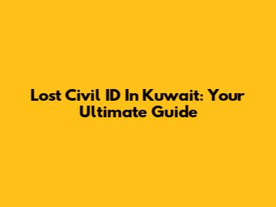 Lost Civil ID In Kuwait: Your Ultimate Guide