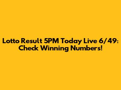 Lotto Result 5PM Today Live 6/49: Check Winning Numbers!