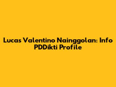 Lucas Valentino Nainggolan: Info PDDikti Profile