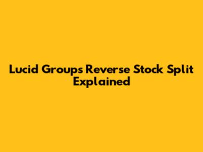 Lucid Group's Reverse Stock Split Explained