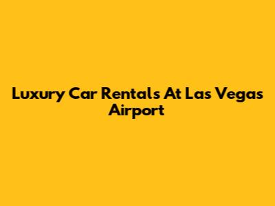 Luxury Car Rentals At Las Vegas Airport