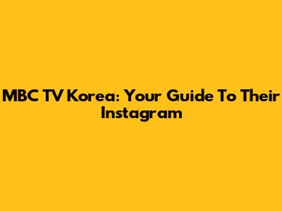 MBC TV Korea: Your Guide To Their Instagram