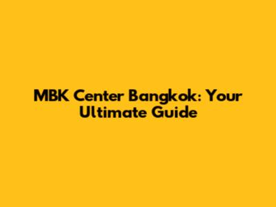 MBK Center Bangkok: Your Ultimate Guide
