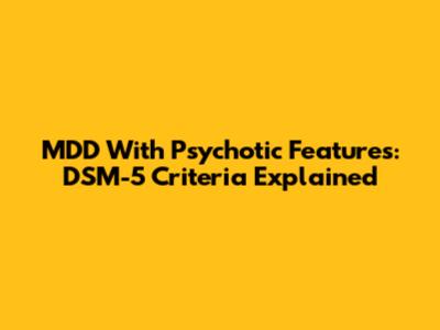 MDD With Psychotic Features: DSM-5 Criteria Explained