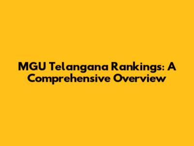 MGU Telangana Rankings: A Comprehensive Overview