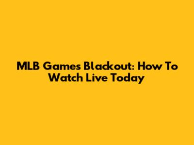 MLB Games Blackout: How To Watch Live Today