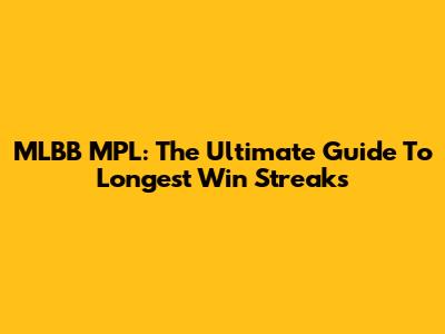MLBB MPL: The Ultimate Guide To Longest Win Streaks