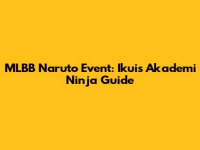 MLBB Naruto Event: Ikuis Akademi Ninja Guide