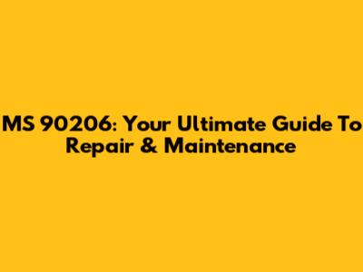 MS 90206: Your Ultimate Guide To Repair & Maintenance