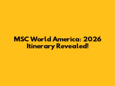 MSC World America: 2026 Itinerary Revealed!
