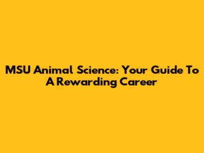 MSU Animal Science: Your Guide To A Rewarding Career