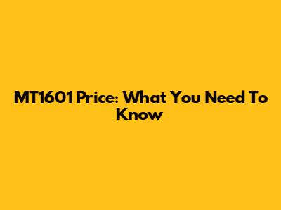 MT1601 Price: What You Need To Know