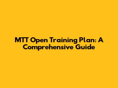 MTT Open Training Plan: A Comprehensive Guide