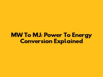 MW To MJ: Power To Energy Conversion Explained