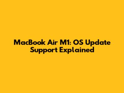 MacBook Air M1: OS Update Support Explained
