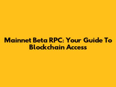 Mainnet Beta RPC: Your Guide To Blockchain Access