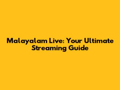 Malayalam Live: Your Ultimate Streaming Guide