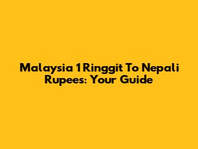 Malaysia 1 Ringgit To Nepali Rupees: Your Guide