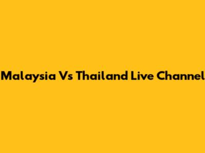 Malaysia Vs Thailand Live Channel