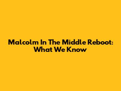 Malcolm In The Middle Reboot: What We Know
