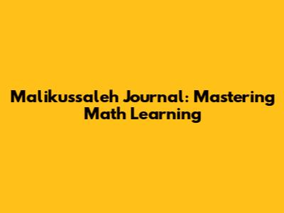 Malikussaleh Journal: Mastering Math Learning