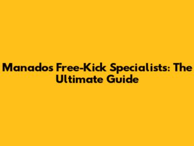Manado's Free-Kick Specialists: The Ultimate Guide