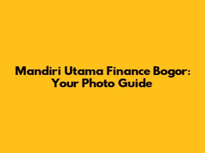Mandiri Utama Finance Bogor: Your Photo Guide