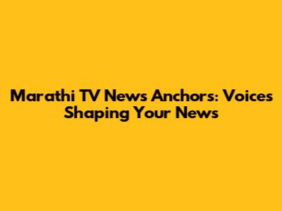 Marathi TV News Anchors: Voices Shaping Your News