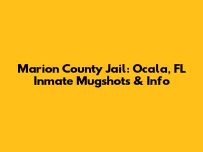 Marion County Jail: Ocala, FL Inmate Mugshots & Info