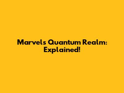 Marvel's Quantum Realm: Explained!