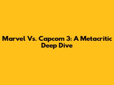 Marvel Vs. Capcom 3: A Metacritic Deep Dive