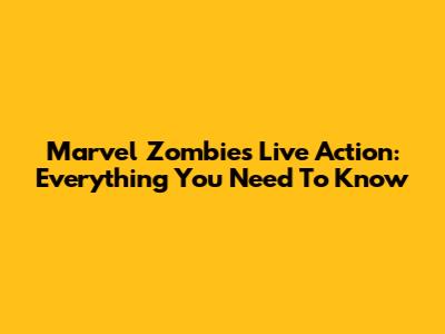 Marvel Zombies Live Action: Everything You Need To Know